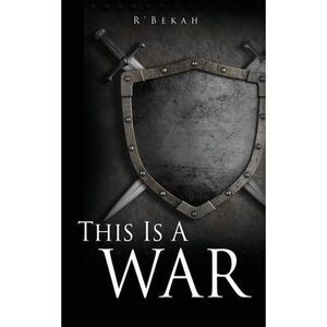 This Is A WAR: And I Am A Woman After Righteousness -- Rebecca Thompson